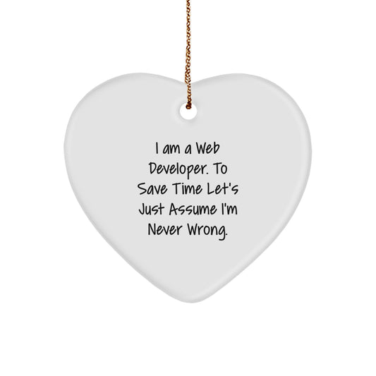 Web Developer Heart Ornament Gifts from Friends for Christmas - 'I Am A Web Developer. To Save Time Let's Just Assume I'm Never Wrong.' - Image 1