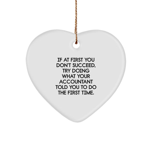 Funny Accountant Gifts from Friends for Christmas - 'If At First You Don't Succeed, Try Doing What Your Accountant Told You To Do The First Time.' Heart Ornament - Image 1