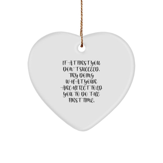 Architect Gifts, Funny Heart Ornament, 'If At First You Don't Succeed, Try Doing What Your Architect Told You To Do The First Time.' Gifts from Friends, Perfect for Christmas - Image 1