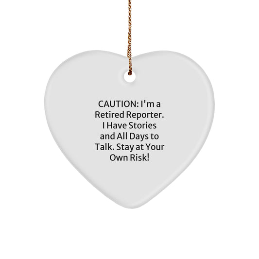 Reporter's Heartfelt Gift: 'Caution: I'm A Retired Reporter. I Have Stories And All Days To Talk. Stay At Your Own Risk!' Heart Ornament for Friends, Family, or Coworkers, Christmas Unique Gifts - Image 1