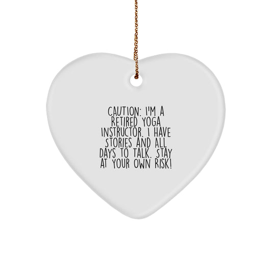 Yoga Instructor Gifts from Friends for Christmas - Heart Ornament with 'Caution: I'm A Retired Yoga Instructor. I Have Stories And All Days To Talk. Stay At Your Own Risk!' Quote - Image 1