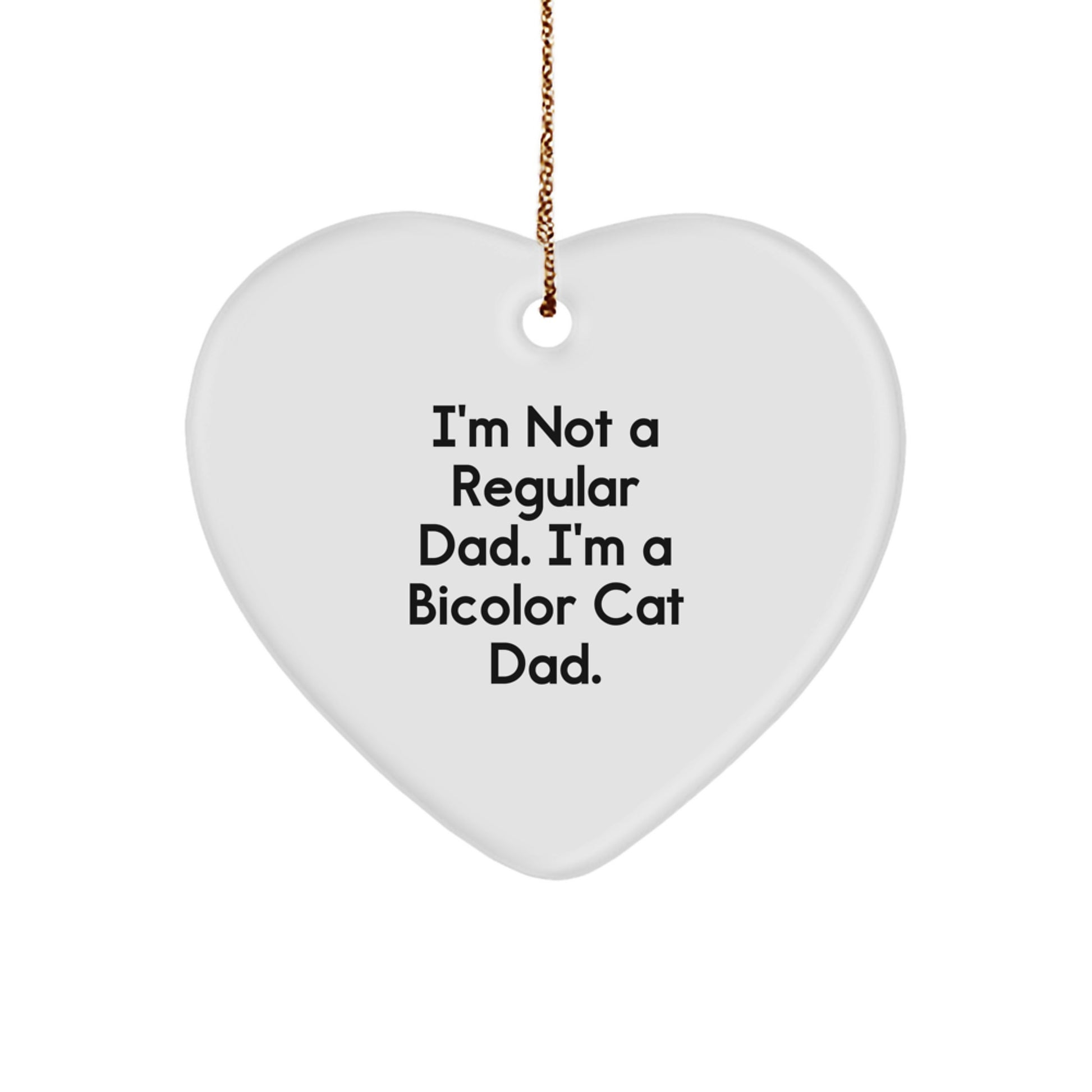 Funny Bicolor Cat Dad Gifts, Heart Ornament for Christmas, 'I'm Not A Regular Dad. I'm A Bicolor Cat Dad.' from Men to Family - Image 1