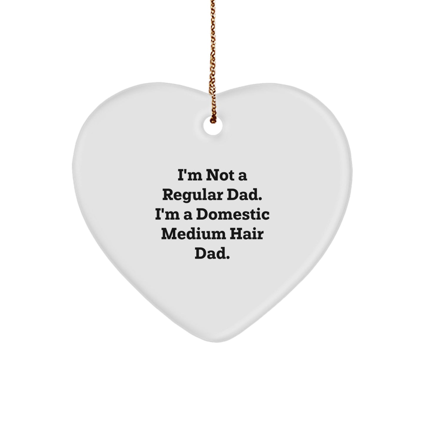 Funny Domestic Medium Hair Dad Gifts from Men for Christmas Unique Heart Ornament - Image 1