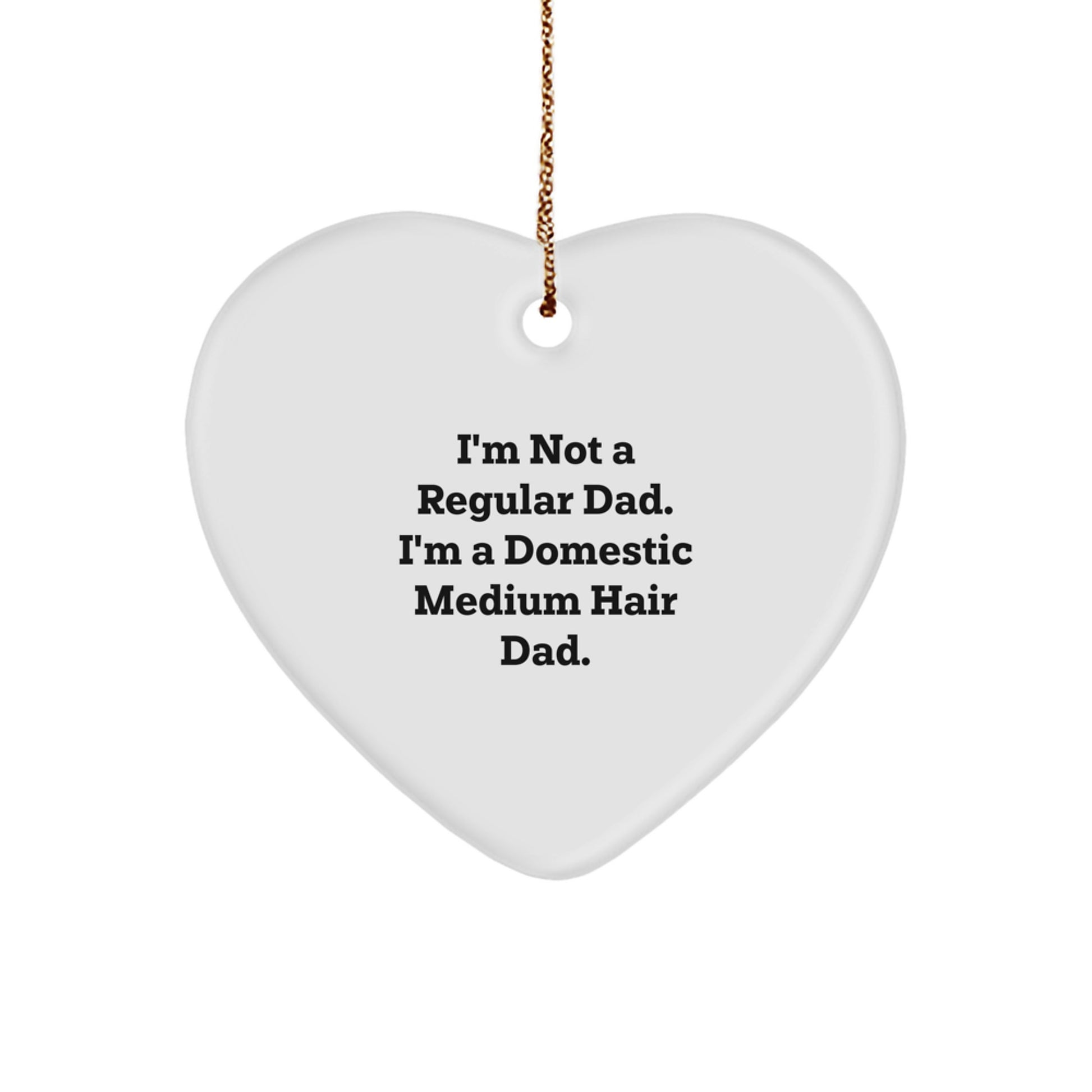 Funny Domestic Medium Hair Dad Gifts from Men for Christmas Unique Heart Ornament - Image 1
