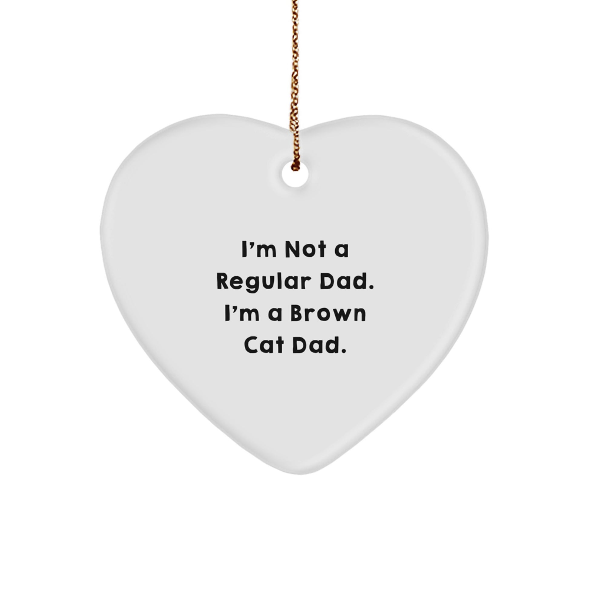 Brown Cat Dad Funny Heart Ornament Gifts from Men to Brown Cat, Unique Christmas Unique Gifts for Brown Cat Lovers - Image 1