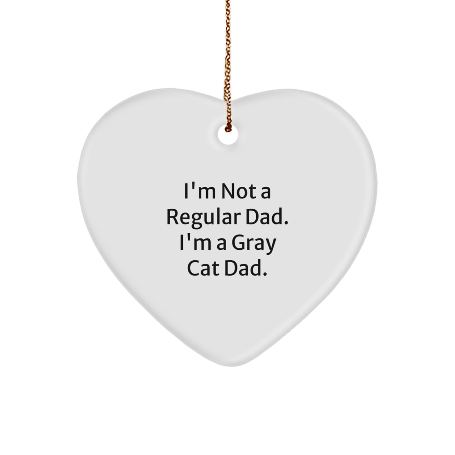 Gray Cat Dad Gifts, I'm Not A Regular Dad. I'm A Gray Cat Dad., Heart Ornament, Christmas Unique Gifts from Men to Family - Image 1