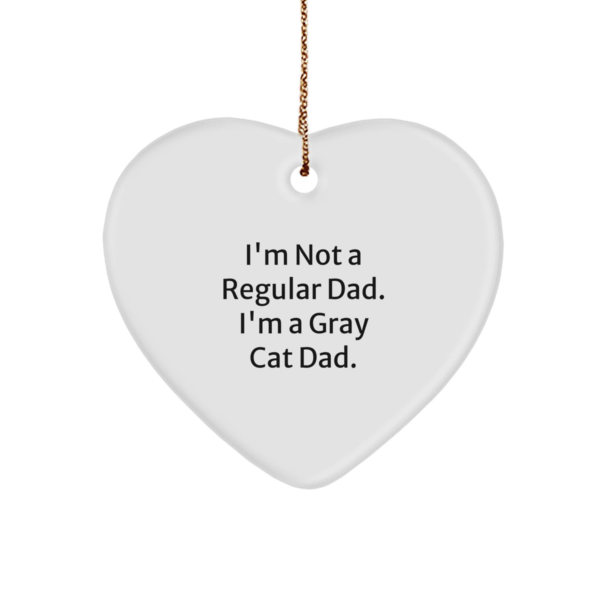 Gray Cat Dad Gifts, I'm Not A Regular Dad. I'm A Gray Cat Dad., Heart Ornament, Christmas Unique Gifts from Men to Family - Image 1