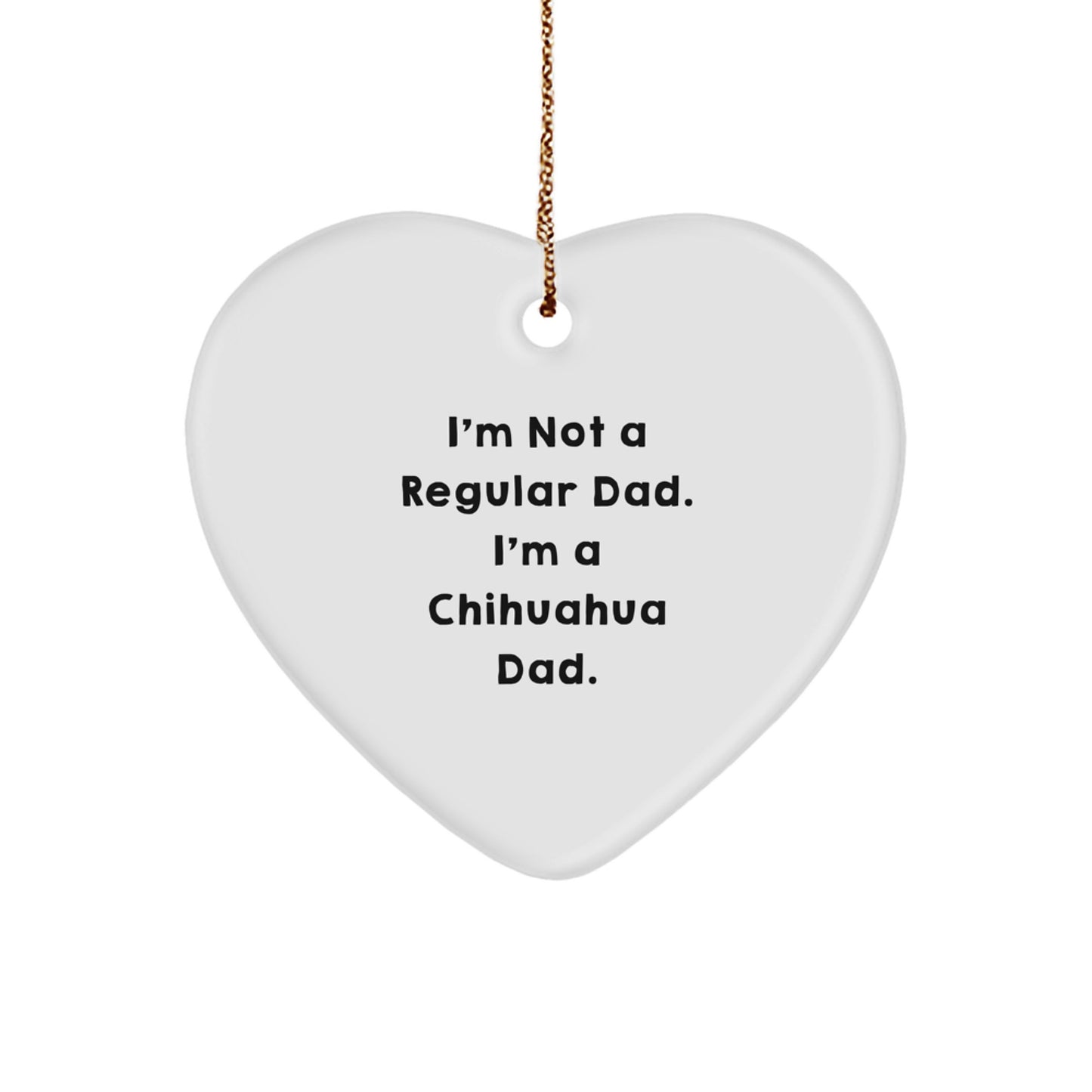 Chihuahua Dog Gifts, Funny Quote Heart Ornament, Gifts from Family, Gifts for Chihuahua Dad, Christmas Unique Gifts - Image 1