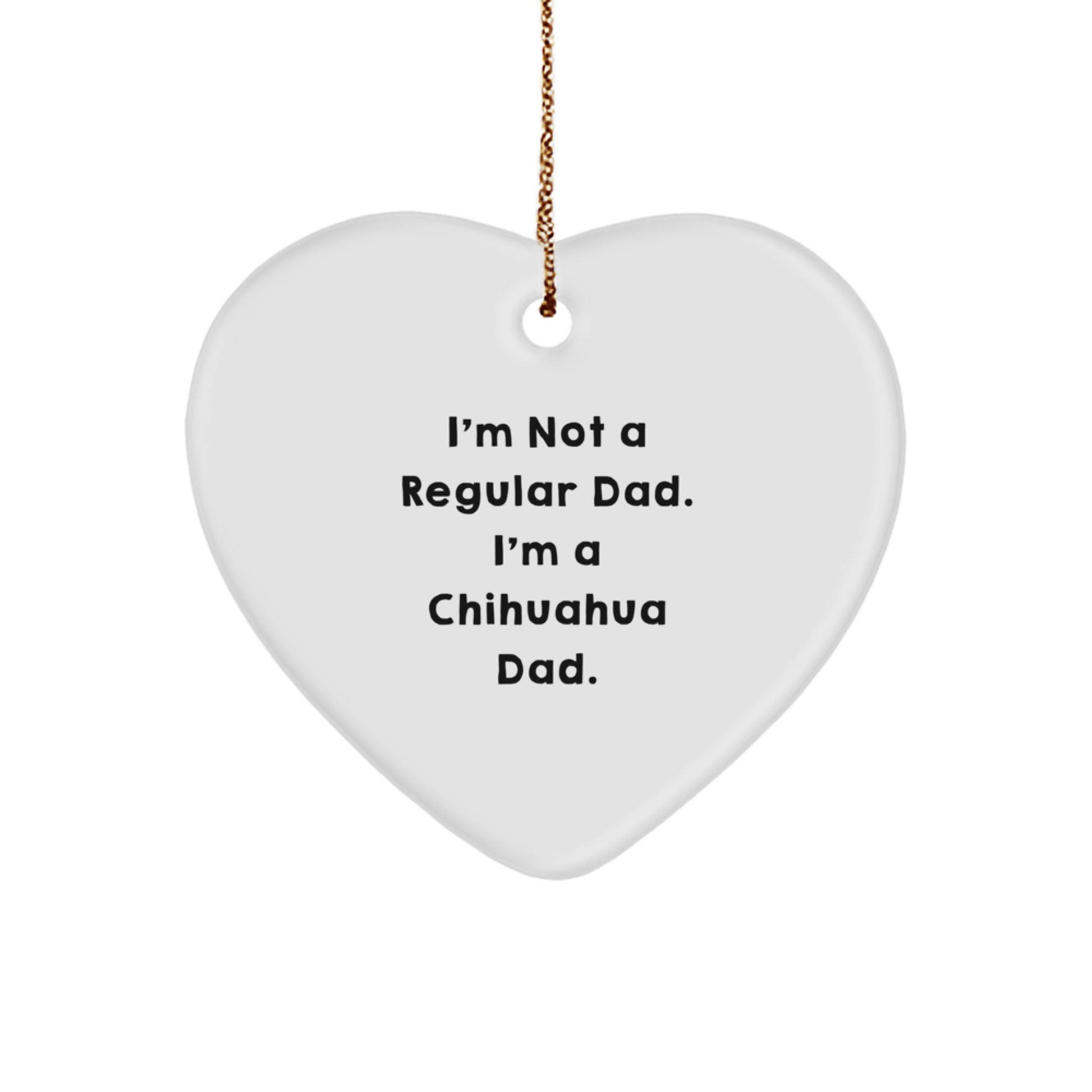 Chihuahua Dog Gifts, Funny Quote Heart Ornament, Gifts from Family, Gifts for Chihuahua Dad, Christmas Unique Gifts - Image 1