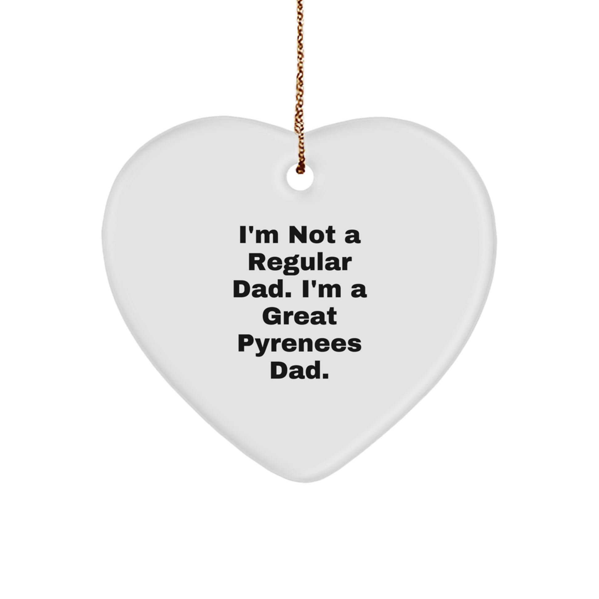 Great Pyrenees Dad Gifts, Heart Ornament for Men, Funny Quote 'I'm Not A Regular Dad. I'm A Great Pyrenees Dad.' Christmas Unique Gifts from Men to Family - Image 1