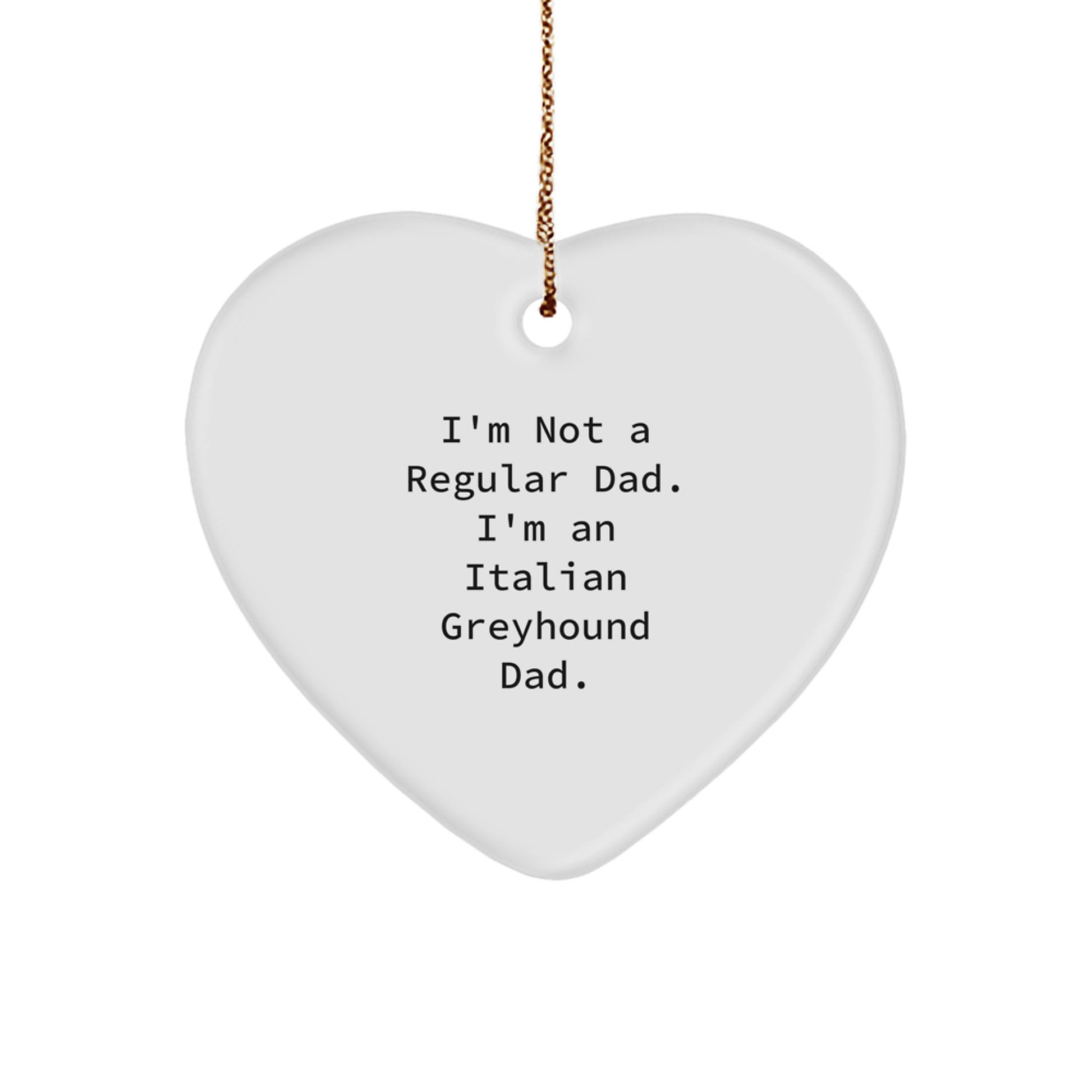 Italian Greyhound Dad Gifts from Men to Italian Greyhound Dog Friends, Heart Ornament for Christmas Unique Gifts, 'I'm Not a Regular Dad. I'm an Italian Greyhound Dad.' Quote, White Heart Shape - Image 1