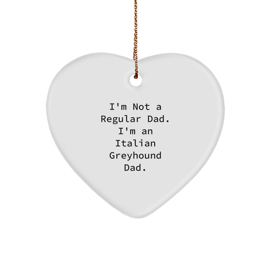 Italian Greyhound Dad Gifts from Men to Italian Greyhound Dog Friends, Heart Ornament for Christmas Unique Gifts, 'I'm Not a Regular Dad. I'm an Italian Greyhound Dad.' Quote, White Heart Shape - Image 1