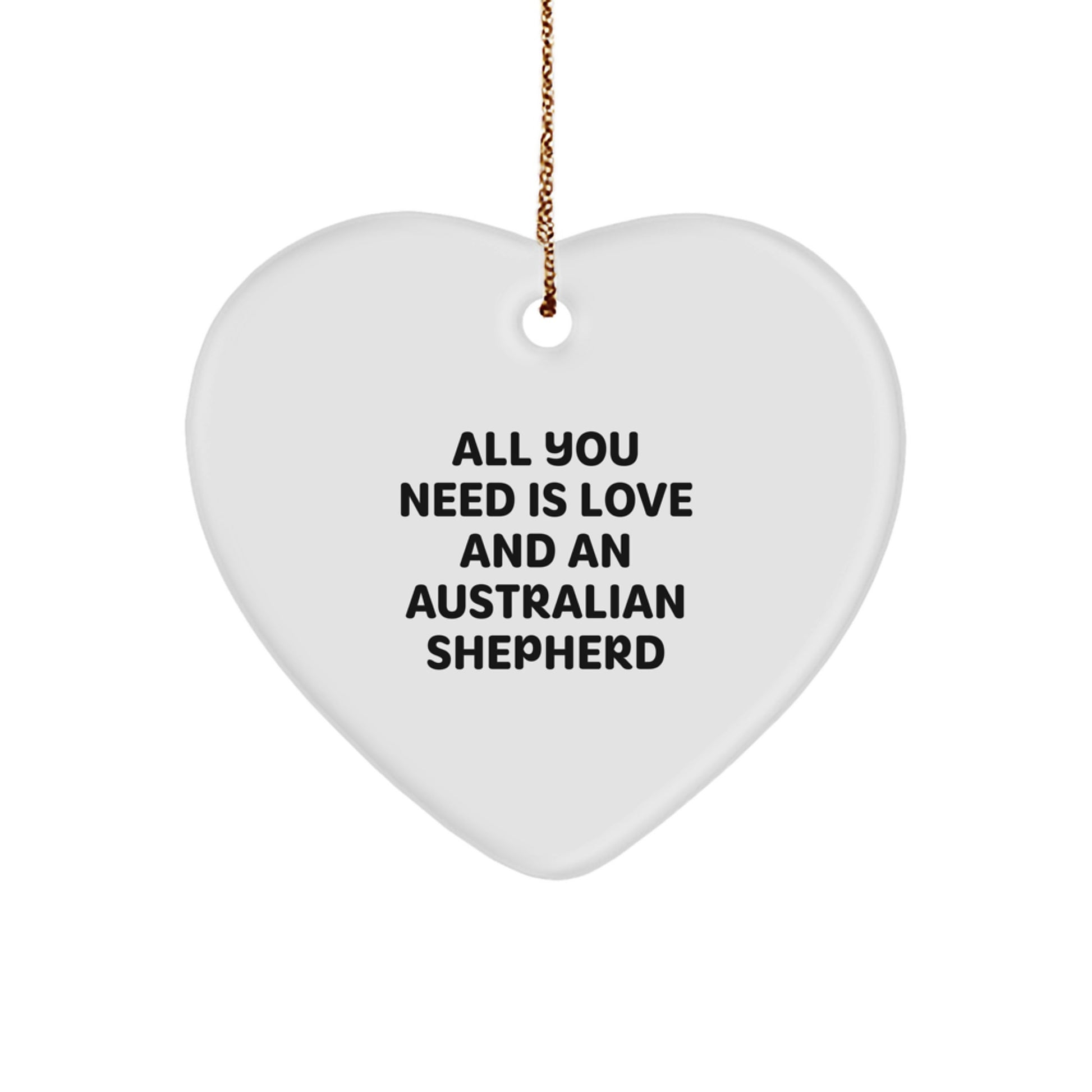 Funny Australian Shepherd Dog Gifts from Mom, Australian Shepherd Dog Heart Ornaments for Christmas, All You Need Is Love And An Australian Shepherd Quote - Image 1