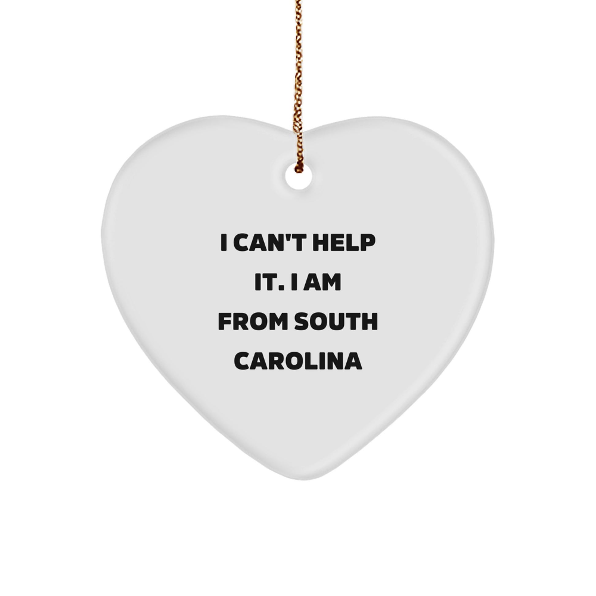 South Carolina Charm, 'I Can't Help It. I Am From South Carolina' Funny Heart Ornament, Gifts from Friends to South Carolinians, Unique Christmas Unique Gift for South Carolina Lovers - Image 1