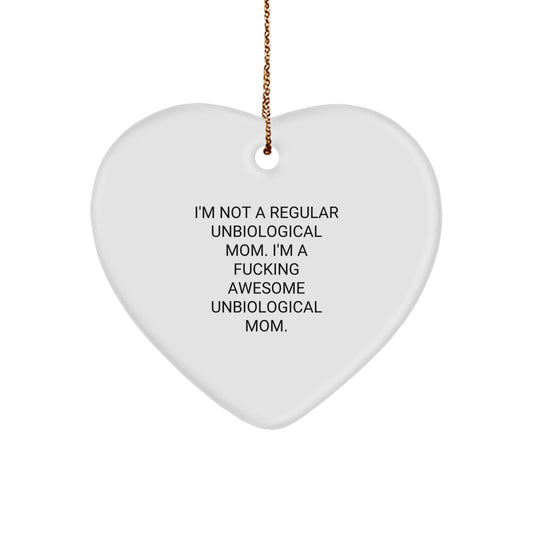 Funny Unbiological Mom Heart Ornament Gifts from Unbiological Moms for Unbiological Moms, 'I'm Not A Regular Unbiological Mom. I'm A F--king Awesome Unbiological Mom.' - Image 1