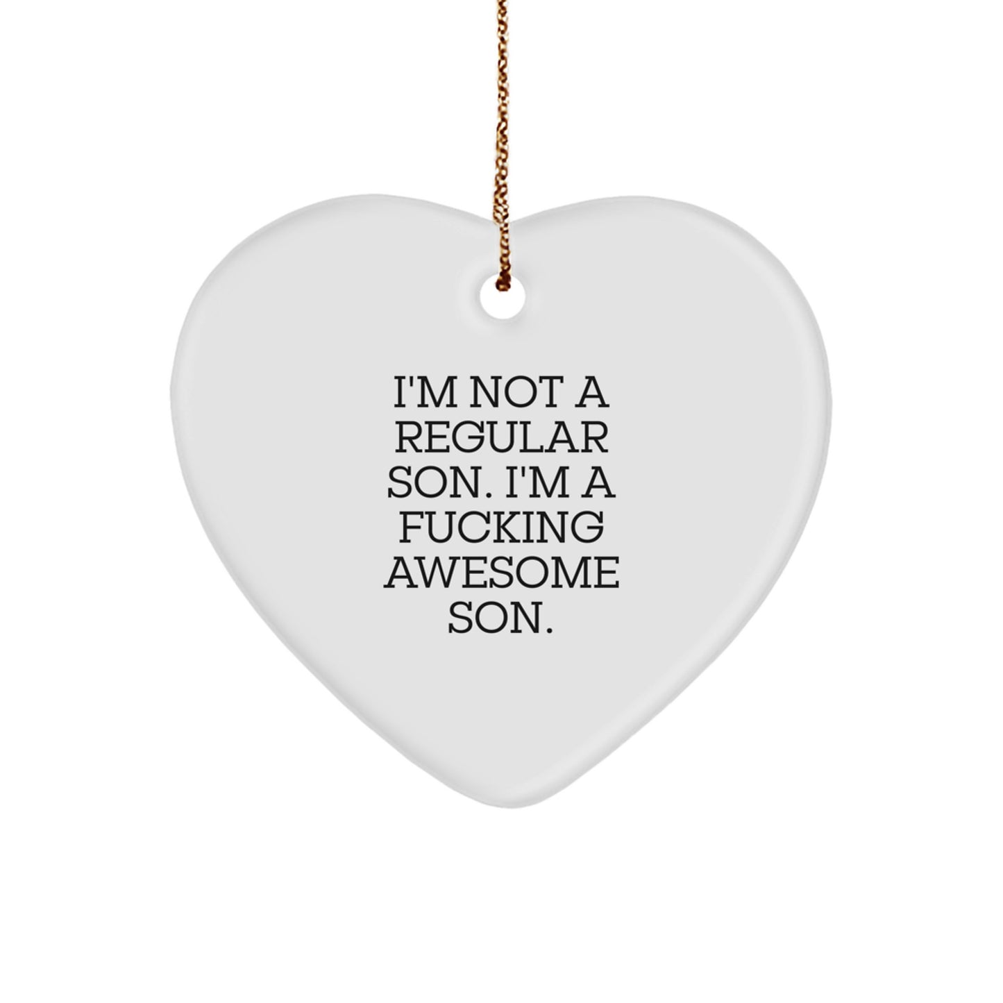 Funny Son Gifts from Dad, Heart Ornament for Christmas, 'I'm Not A Regular Son. I'm A F--king Awesome Son.' - Image 1