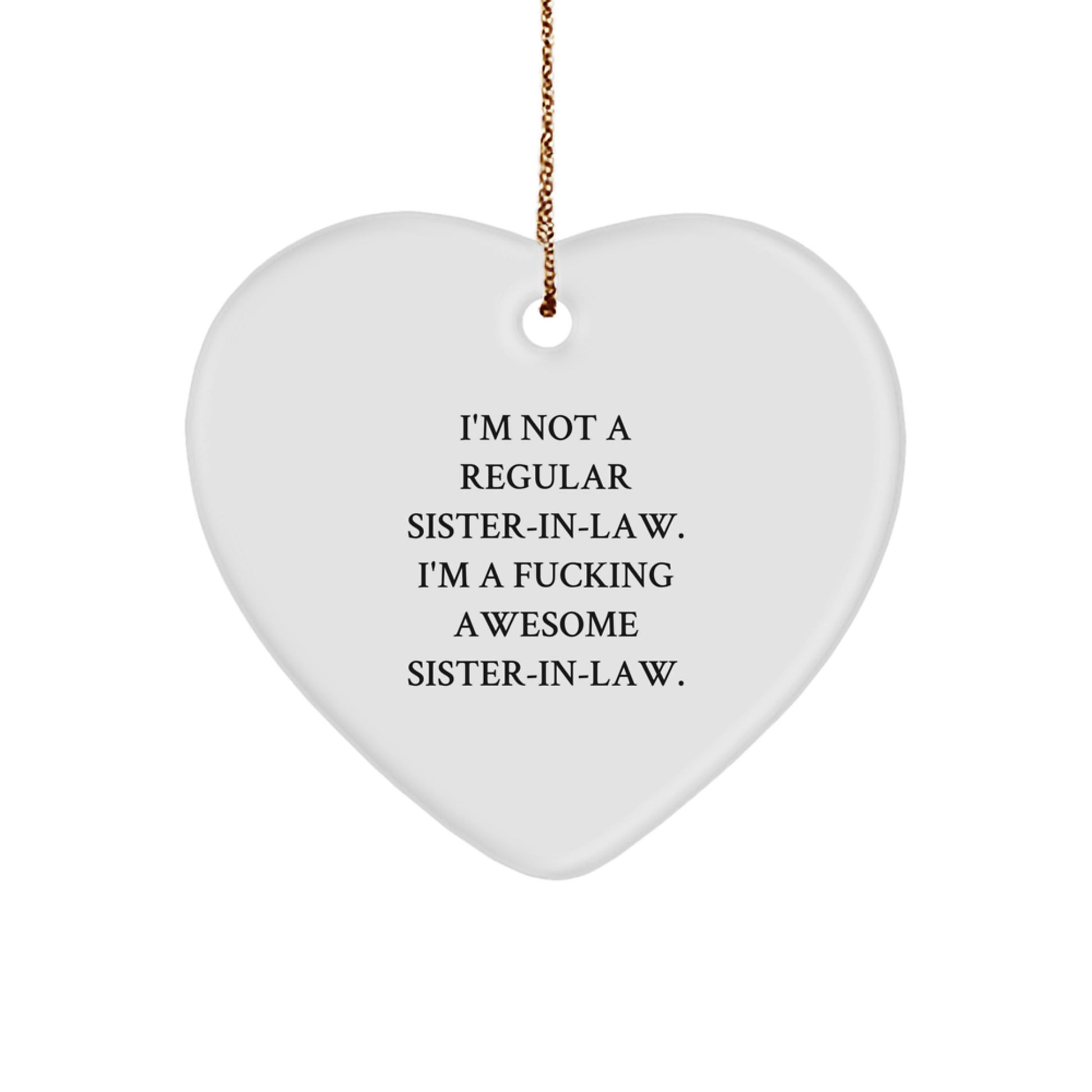 Funny Sister-in-law Gift, I'm Not A Regular Sister-in-law. I'm A F--king Awesome Sister-in-law., Heart Ornament, Christmas Unique Gifts from Men to Sister-in-law, Sister-in-law Gifts for Her - Image 1