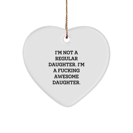 Funny Daughter Heart Ornament, 'I'm Not A Regular Daughter. I'm A F--king Awesome Daughter.' Gifts from Men, Women, Family to Daughter, Christmas Unique Presents - Image 1