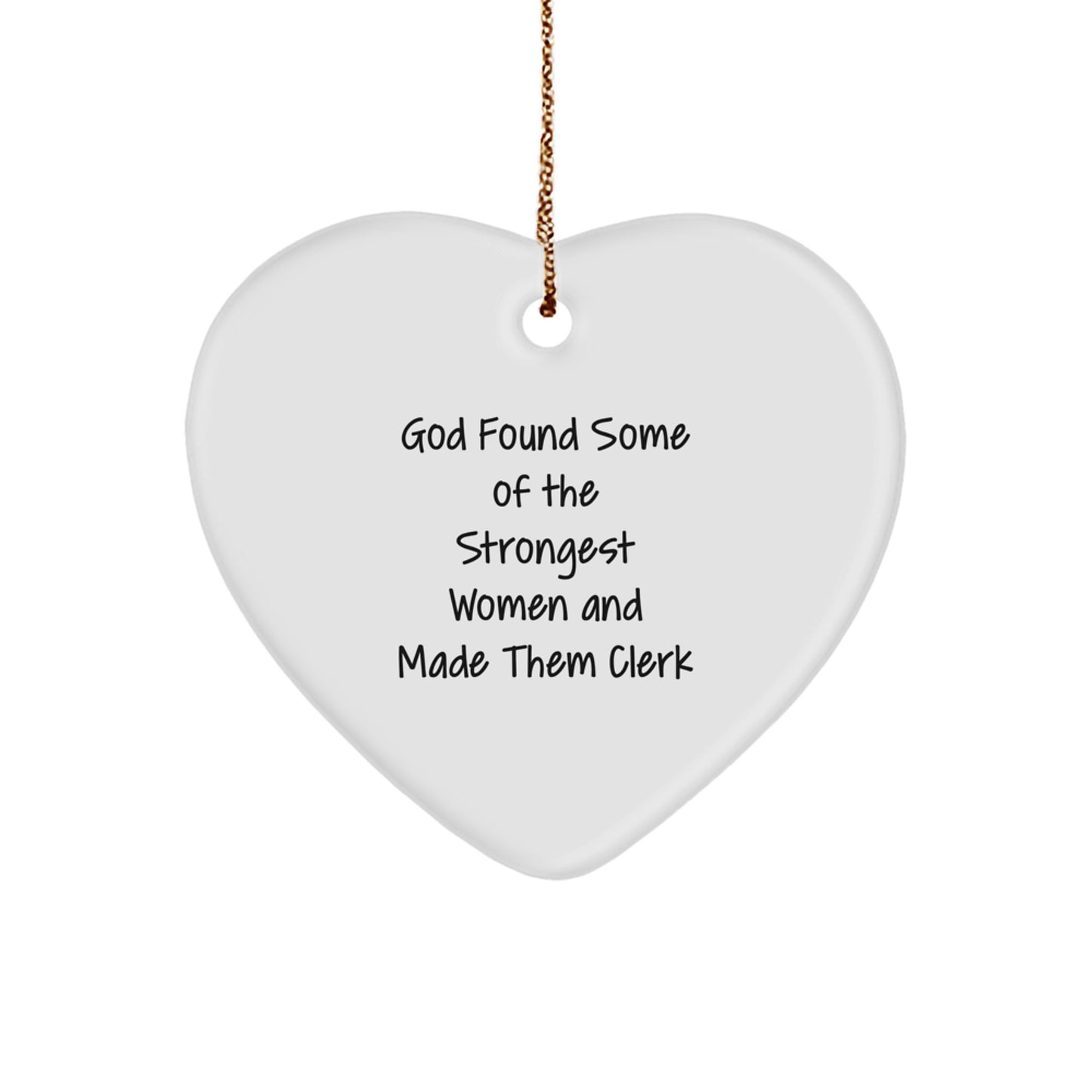 Funny Clerk Gifts - God Found Some Of The Strongest Women And Made Them Clerk Heart Ornament, Gifts from Men, Christmas Unique Gifts for Clerk - Image 1