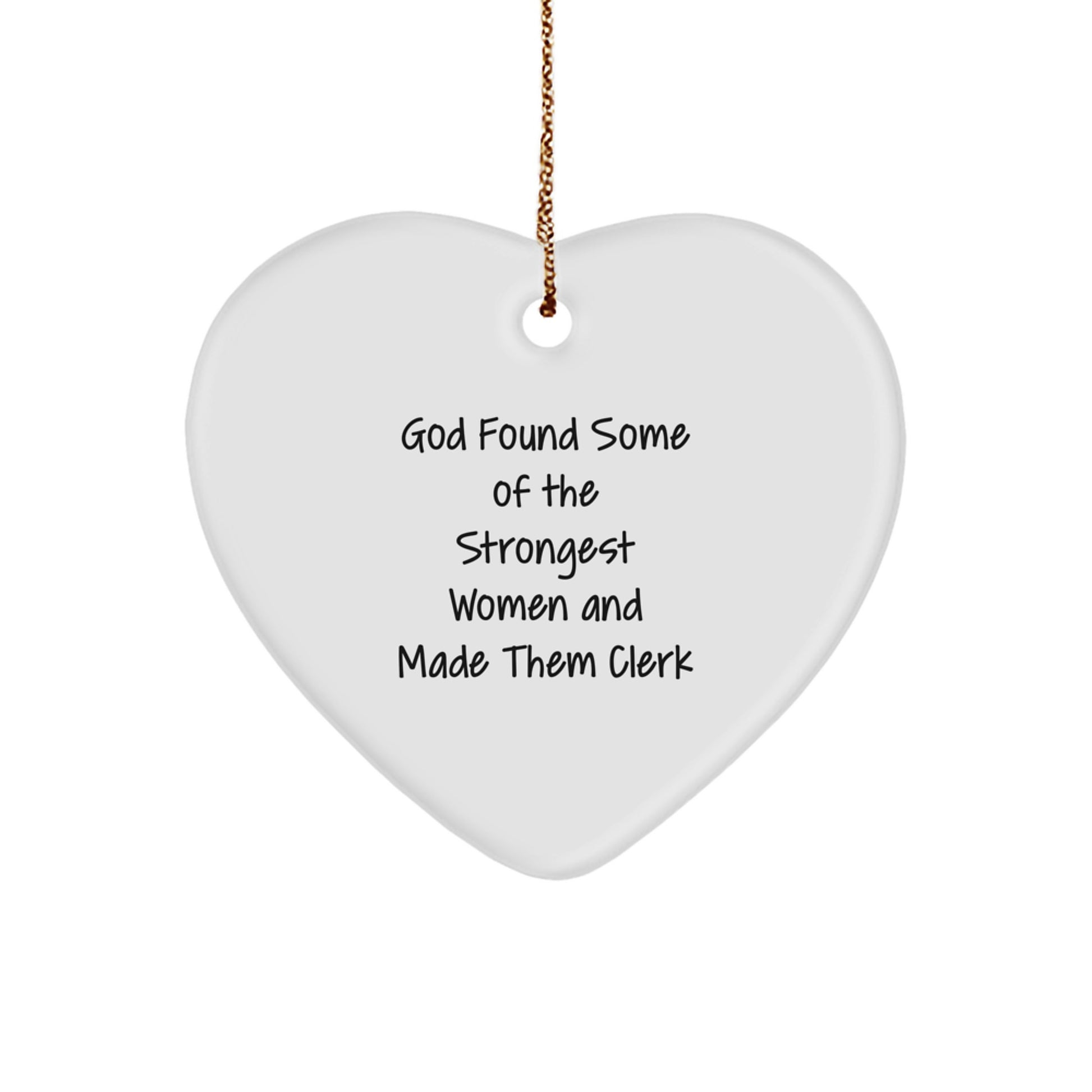 Funny Clerk Gifts - God Found Some Of The Strongest Women And Made Them Clerk Heart Ornament, Gifts from Men, Christmas Unique Gifts for Clerk - Image 1