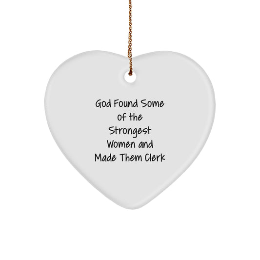 Funny Clerk Gifts - God Found Some Of The Strongest Women And Made Them Clerk Heart Ornament, Gifts from Men, Christmas Unique Gifts for Clerk - Image 1