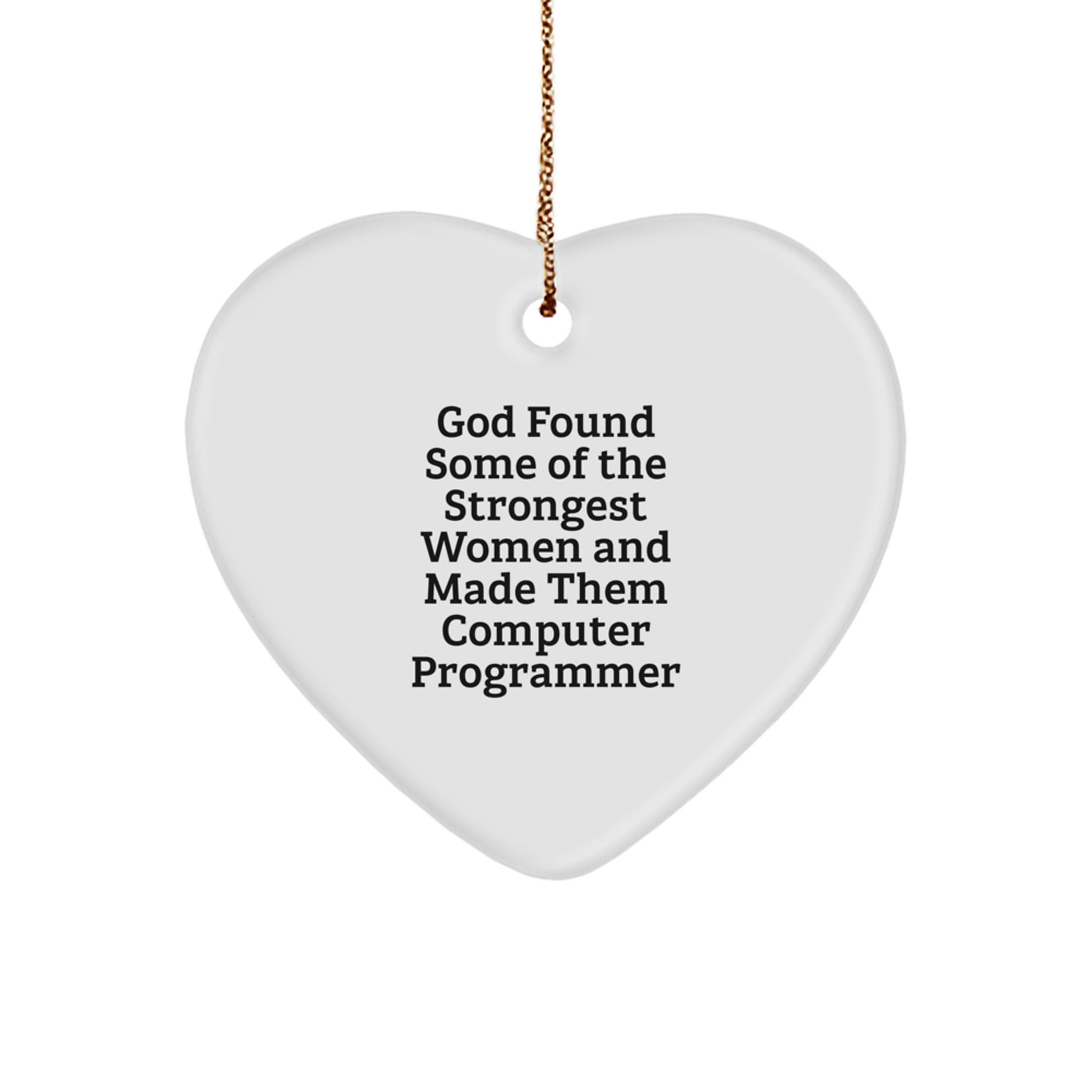 Inspirational Computer Programmer Gifts, Funny Heart Ornament for Christmas - 'God Found Some Of The Strongest Women And Made Them Computer Programmer' Gifts from Family - Image 1