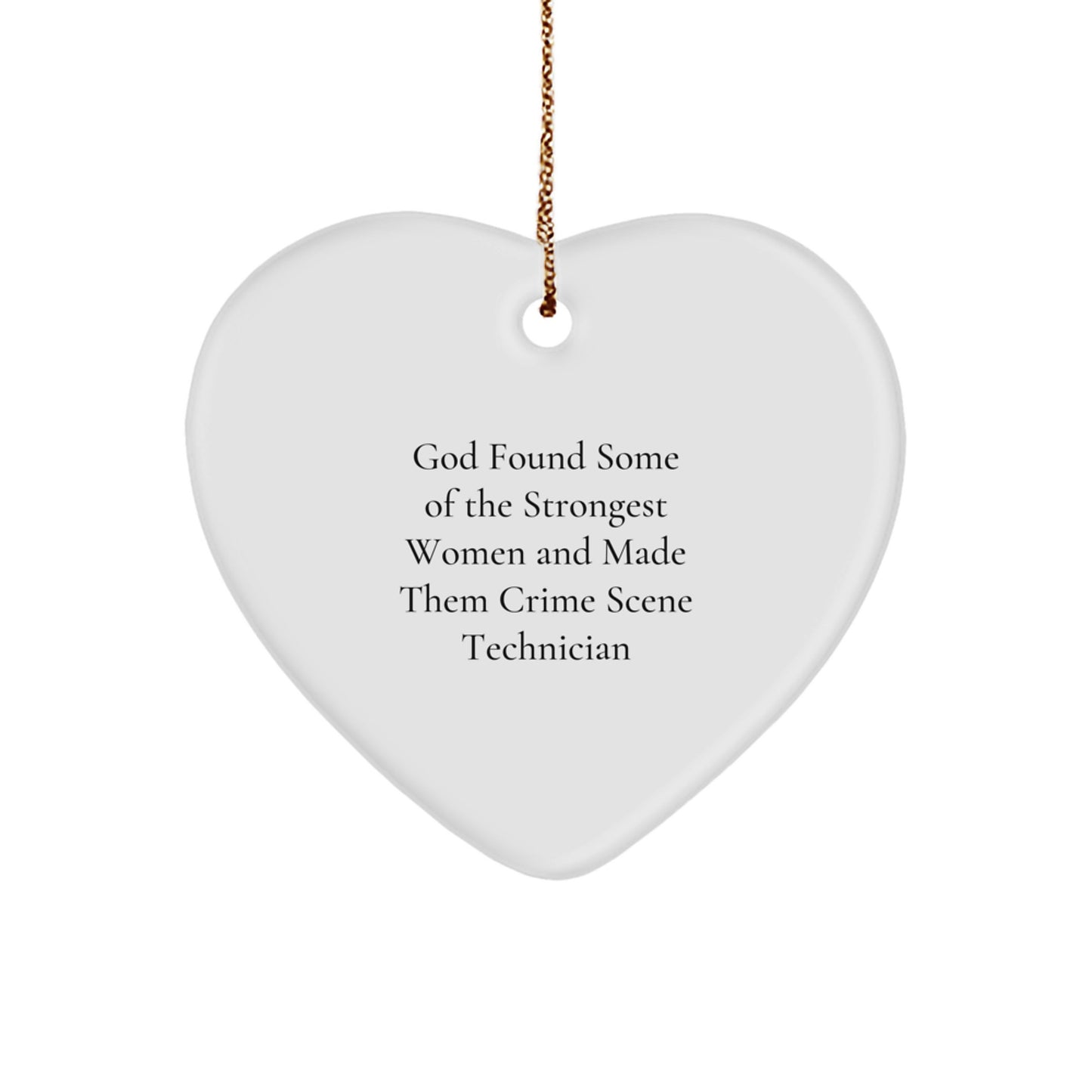 Funny Crime Scene Technician Heart Ornament Gifts from Men to Crime Scene Technician Women for Christmas, God Found Some Of The Strongest Women And Made Them Crime Scene Technician - Image 1