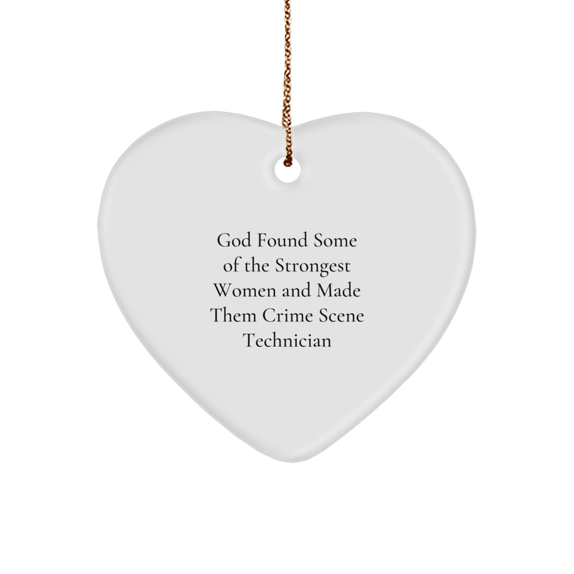 Funny Crime Scene Technician Heart Ornament Gifts from Men to Crime Scene Technician Women for Christmas, God Found Some Of The Strongest Women And Made Them Crime Scene Technician - Image 1