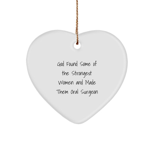 Funny Oral Surgeon Gifts for Men - 'God Found Some Of The Strongest Women And Made Them Oral Surgeon' Heart Ornament for Christmas - Image 1