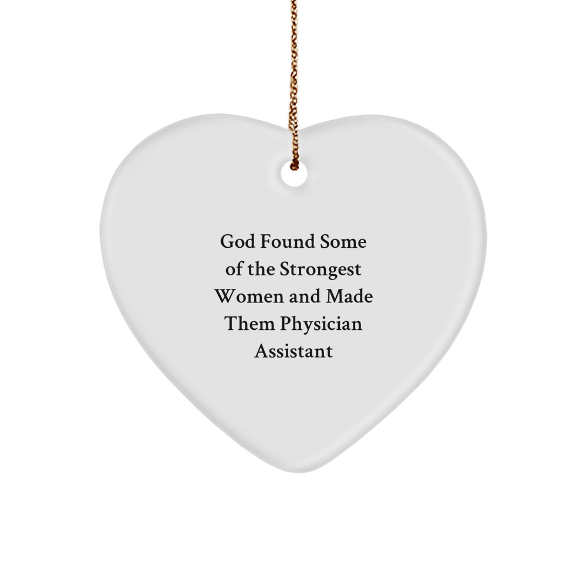 Funny Heart Ornament for Physician Assistant Gifts - 'God Found Some Of The Strongest Women And Made Them Physician Assistant' from Friends for Christmas - Image 1