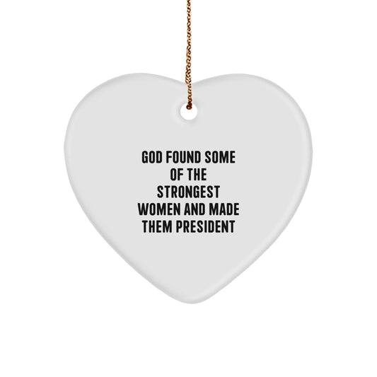 Funny President Heart Ornament Gifts from God Found Some Of The Strongest Women And Made Them President for Christmas - Image 1