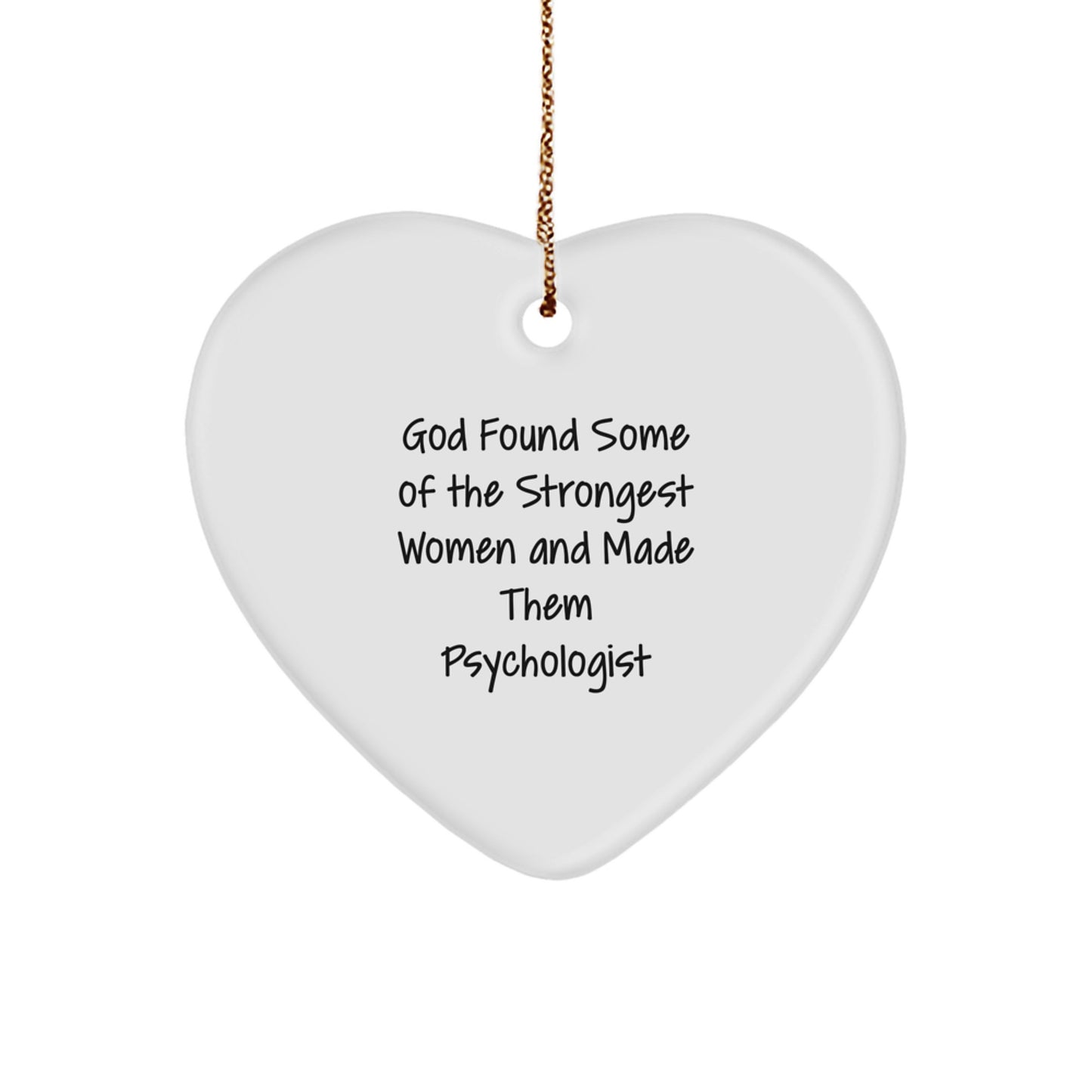 Funny Psychologist Gifts from Women - God Found Some Of The Strongest Women And Made Them Psychologist Heart Ornament for Christmas - Image 1