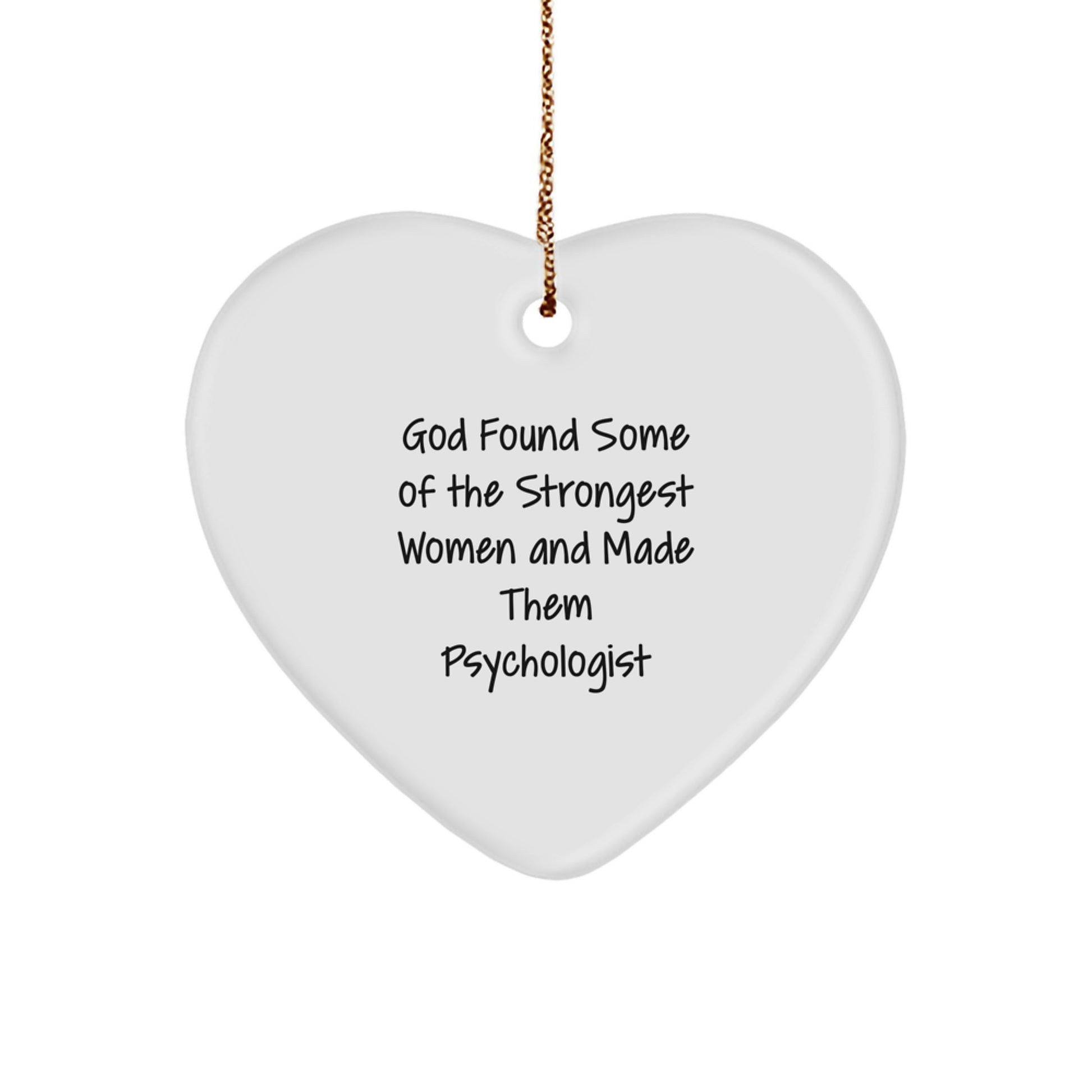Funny Psychologist Gifts from Women - God Found Some Of The Strongest Women And Made Them Psychologist Heart Ornament for Christmas - Image 1