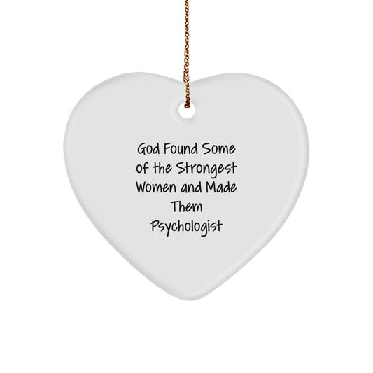 Funny Psychologist Gifts from Women - God Found Some Of The Strongest Women And Made Them Psychologist Heart Ornament for Christmas - Image 1