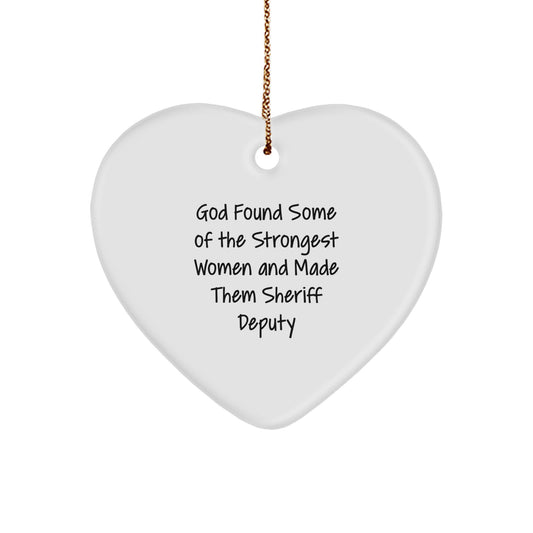Funny Sheriff Deputy Gifts from Friends for Christmas - Heart Ornament with 'God Found Some Of The Strongest Women And Made Them Sheriff Deputy' Quote - Image 1