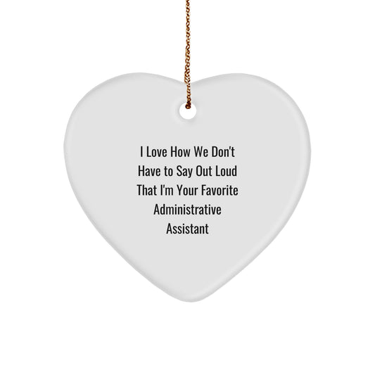 Funny Administrative Assistant Gifts from Friends, Heart Ornament with I Love How We Don't Have To Say Out Loud That I'm Your Favorite, Christmas Unique Gifts for Administrative Assistant - Image 1