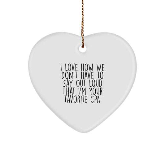 Funny CPA Gifts from Friends, Heart Ornament Quote for Christmas 'I Love How We Don't Have To Say Out Loud That I'm Your Favorite CPA', Gifts for Men and Women - Image 1