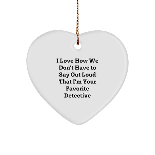 Detective Heart Ornament Gifts for Men from Friends and Family, I Love How We Don't Have To Say Out Loud That I'm Your Favorite Detective, Christmas Ornament - Image 1