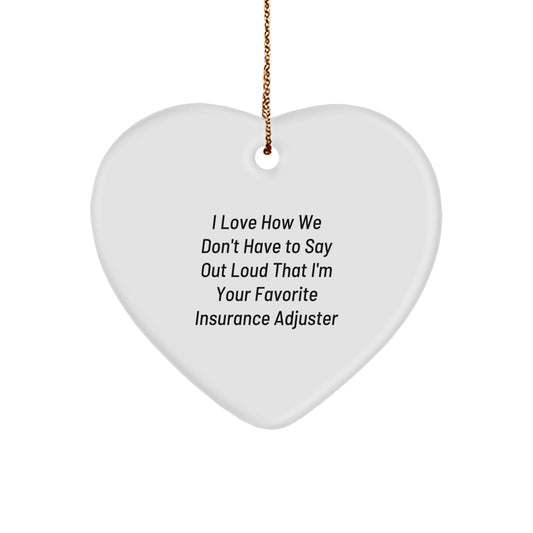 Insurance Adjuster Heart Ornament, Funny Quote 'I Love How We Don't Have To Say Out Loud That I'm Your Favorite Insurance Adjuster', Christmas Unique Gifts for Men from Family - Image 1