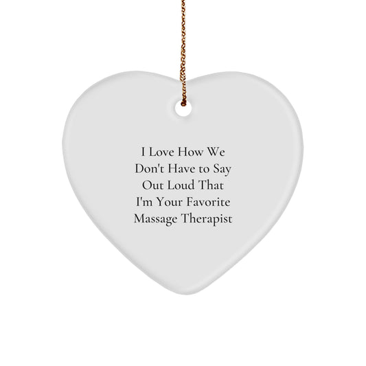 Funny Massage Therapist Gifts from Friends for Christmas - Heart Ornament with 'I Love How We Don't Have To Say Out Loud That I'm Your Favorite Massage Therapist' Quote, Gifts for Massage Therapist - Image 1