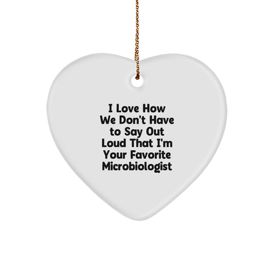 Funny Microbiologist Gifts from Friends for a Unique Christmas Ornament, 'I Love How We Don't Have To Say Out Loud That I'm Your Favorite Microbiologist' - Image 1