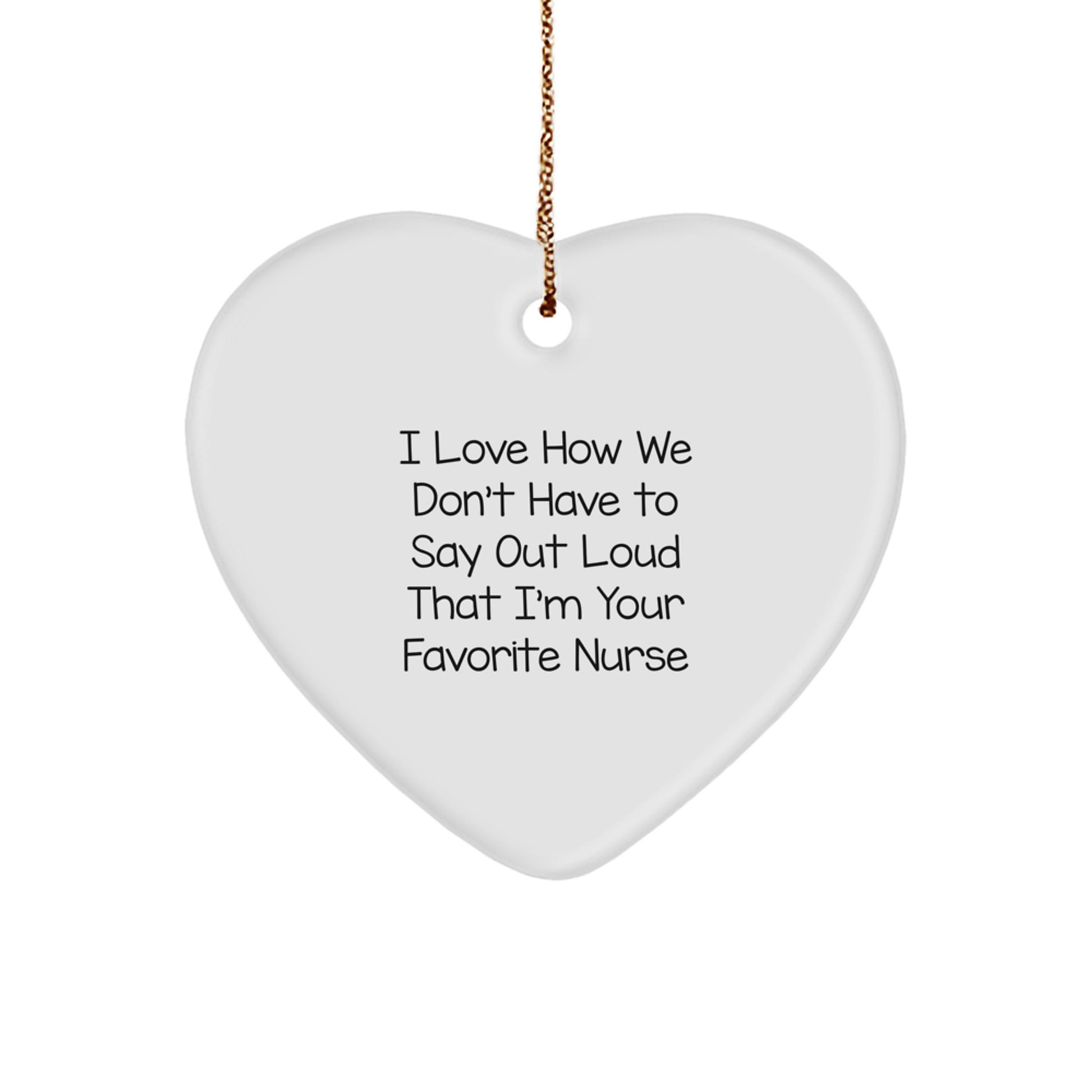 Nurse Gifts from Friends, I Love How We Don't Have to Say Out Loud That I'm Your Favorite Nurse, Heart Ornament for Christmas, Gifts for Nurses - Image 1