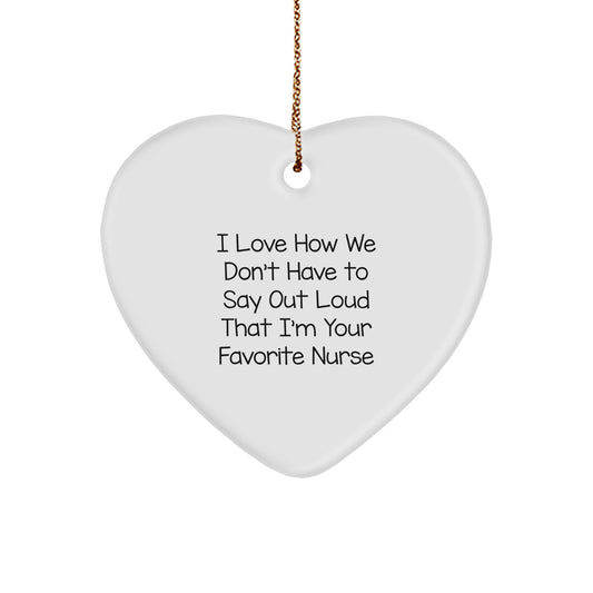 Nurse Gifts from Friends, I Love How We Don't Have to Say Out Loud That I'm Your Favorite Nurse, Heart Ornament for Christmas, Gifts for Nurses - Image 1