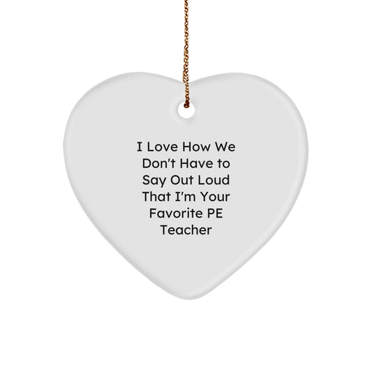 Funny PE Teacher Gifts from Family for Christmas - I Love How We Don't Have To Say Out Loud That I'm Your Favorite PE Teacher Heart Ornament, Perfect for PE Teacher Appreciation - Image 1