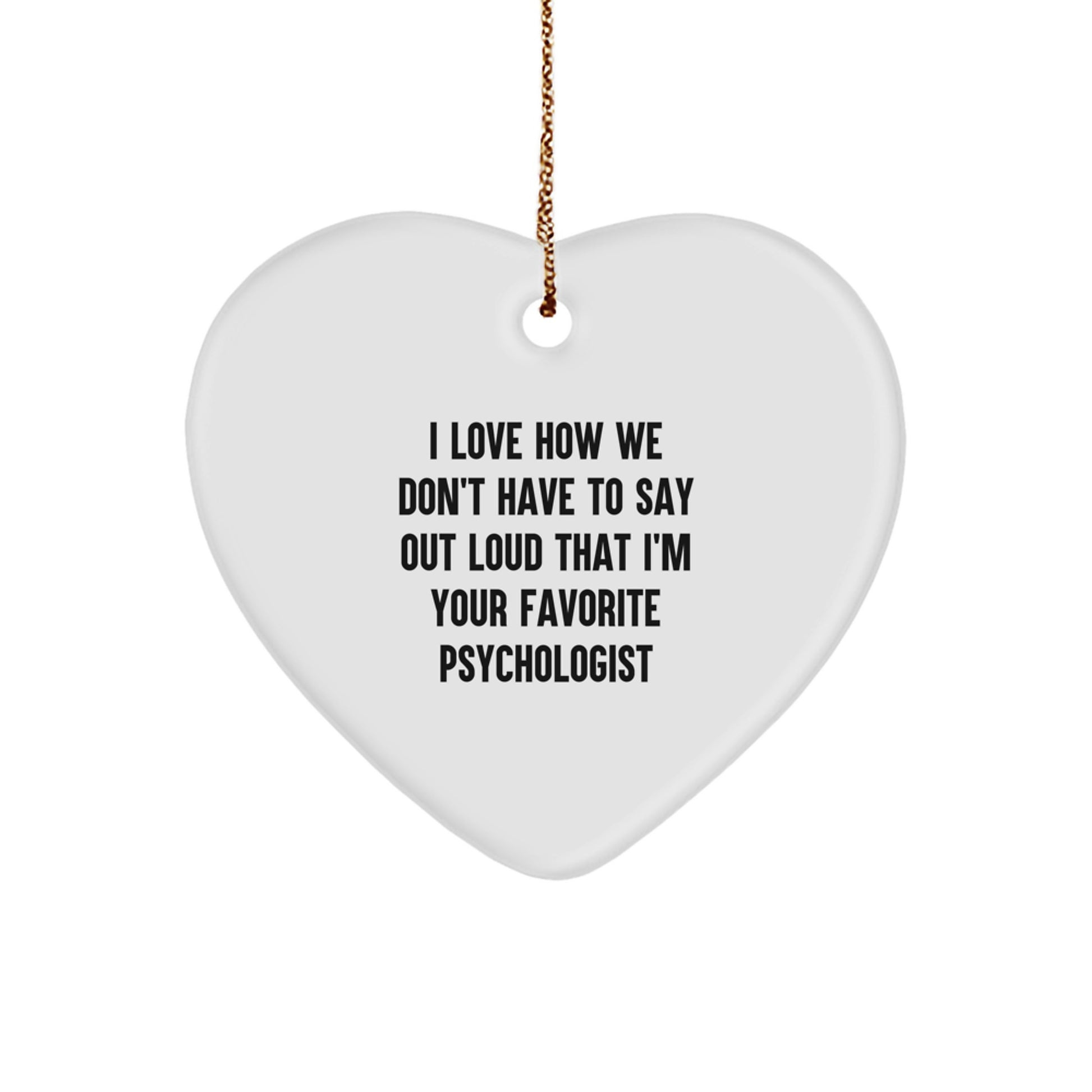Funny Psychologist Gifts for Christmas - I Love How We Don't Have To Say Out Loud That I'm Your Favorite Psychologist Heart Ornament, Gifts from Family to Friends - Image 1