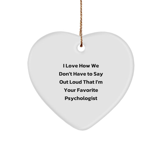Gifts from Friends and Family for Psychologists - I Love How We Don't Have to Say Out Loud That I'm Your Favorite - Funny Heart Ornament for Christmas - Image 1