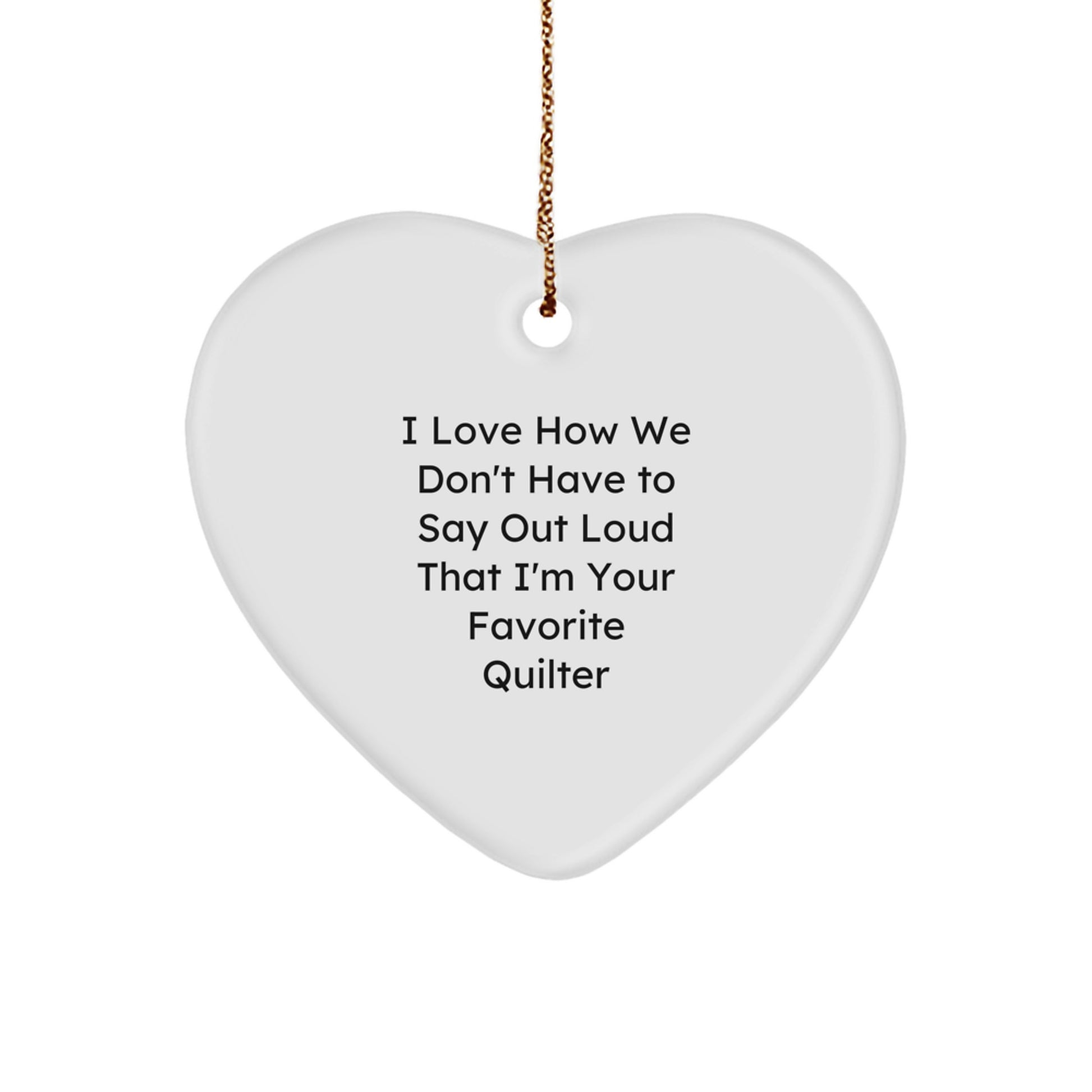 Quilter Gifts from Friends, Heart Ornament with Funny Quote, Gifts for Quilter, Durable MDF, Christmas Unique Gifts - Image 1