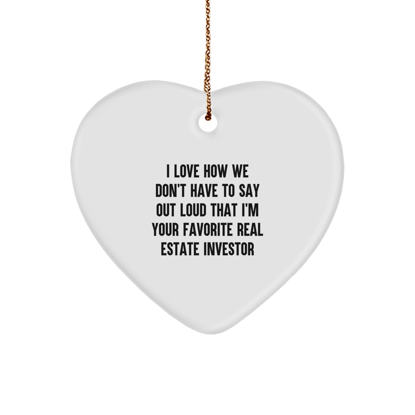 Gifts from Men for Real Estate Investor, Funny Heart Ornament, 'I Love How We Don't Have To Say Out Loud That I'm Your Favorite Real Estate Investor' Christmas Unique Gift - Image 1