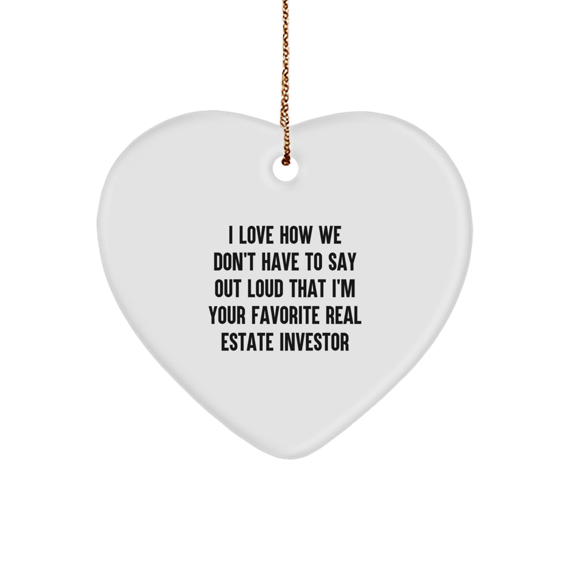 Gifts from Men for Real Estate Investor, Funny Heart Ornament, 'I Love How We Don't Have To Say Out Loud That I'm Your Favorite Real Estate Investor' Christmas Unique Gift - Image 1