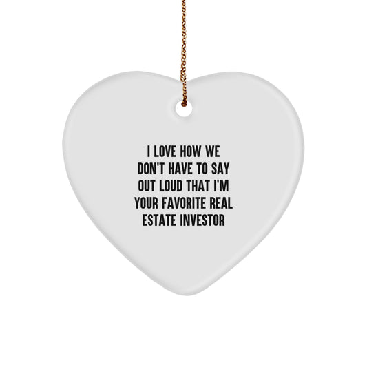 Gifts from Men for Real Estate Investor, Funny Heart Ornament, 'I Love How We Don't Have To Say Out Loud That I'm Your Favorite Real Estate Investor' Christmas Unique Gift - Image 1